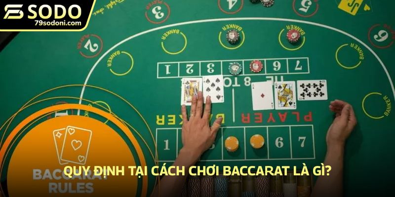 Quy định tại cách chơi Baccarat là gì?