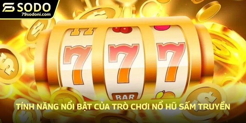 Tính năng nổi bật của trò chơi nổ hũ sấm truyền