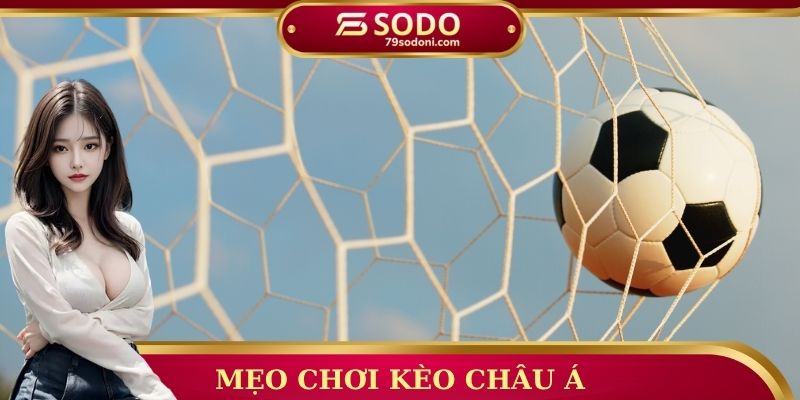 Mẹo chơi kèo Châu Á