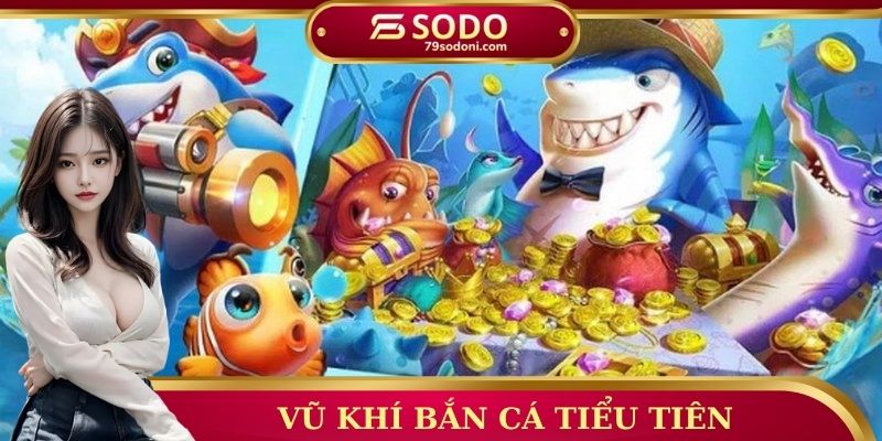 Vũ khí bắn cá tiểu tiên